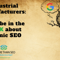Industrial Manufacturers: Don’t be in the Dark about Organic SEO