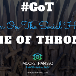 Moore Than SEO’s “Game of Thrones” Map to Social Media Marketing Gold